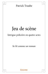Jeu De Scene - Intrigue Policiere En Quatre Actes - Se Lit Comme Un Roman 