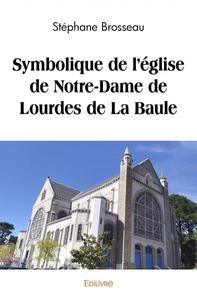 Symbolique De L'eglise De Notre Dame De Lourdes De La Baule 