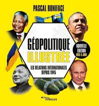 Geopolitique Illustree : Les Relations Internationales Depuis 1945 