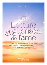 Lecture Et Guerison De L'ame : Comment Se Connecter A Son Ame Et A Sa Part Divine Pour Developper Son Potentiel Guerisseur 
