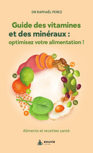 Guide Des Vitamines Et Mineraux : Optimisez Votre Alimentation ; Aliments Et Recettes Sante 