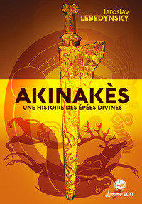 Akinakes : Une Histoire Des Epees Divines En Eurasie 