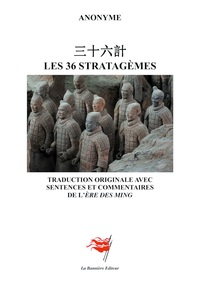 Les 36 Stratagemes : Traduction Originale Avec Sentences Et Commentaires De L'ere Des Ming 