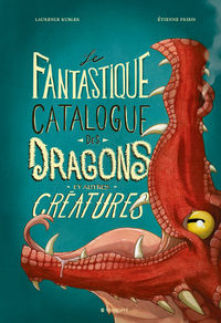 Le Fantastique Catalogue Des Dragons Et Autres Creatures 