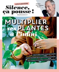 Les Cahiers Silence, Ca Pousse ! Multiplier Ses Plantes A L'infini 