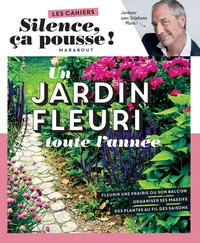 Les Cahiers Silence, Ca Pousse ! Un Jardin Fleuri Toute L'annee 