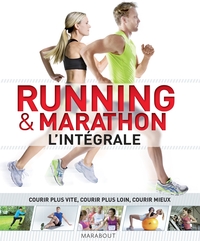 Running & Marathon : L'integrale ; Courir Plus Vite, Courir Plus Loin, Courir Mieux 
