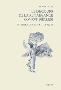 Le Discours De La Renaissance (xve-xvie Siecles) : Mythes, Concepts Et Topiques 