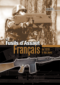 Les Fusils D'assaut Francais ; De 1916 A Nos Jours 