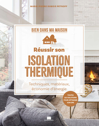 Reussir Son Isolation Thermique : Preserver La Chaleur Et Economiser L'energie 