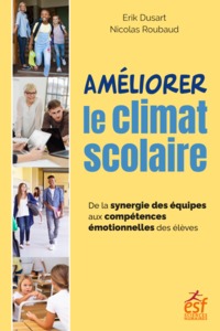 Ameliorer Le Climat Scolaire : De La Synergie Des Equipes Aux Competences Emotionnelles Des Eleves 