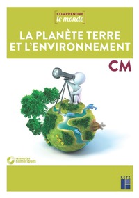 Comprendre Le Monde ; La Planete Terre Et Son Environnement ; Cm1/cm2 (edition 2021) 