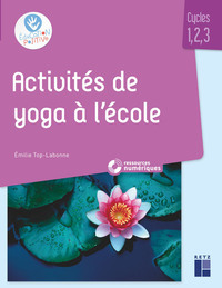 Activites De Yoga A L'ecole : Cycles 1, 2, 3 