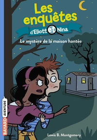 Les Enquetes D'eliott Et Nina Tome 3 : Le Mystere De La Maison Hantee 