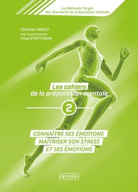 Les Cahiers De La Preparation Mentale Tome 2 ; Connaitre Ses Emotions, Maitriser Son Stress Et Ses Emotions 