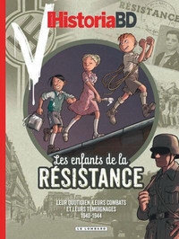 Les Enfants De La Resistance Hors-serie : Leur Quotidien, Leurs Combats Et Leurs Temoignages, 1940-1944 : Historia Bd 
