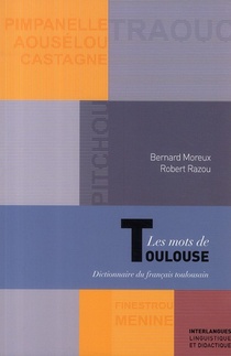 Les Mots De Toulouse ; Dictionnaire Du Francais Toulousain 