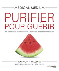 Medical Medium T.6 : Purifier Pour Guerir 