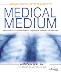 Medical Medium : Des Informations Determinantes Sur L'origine Et Le Traitement Des Maladies 