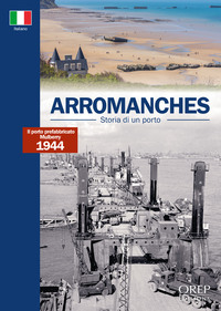 Arromanches : Storia Di Un Porto 