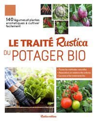 Le Traite Rustica Du Potager Bio ; 140 Legumes Et Plantes Aromatiques A Cultiver Facilement 