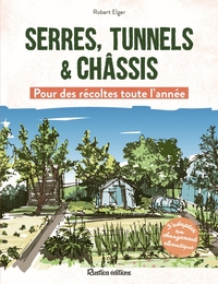 Serres, Tunnels & Chassis : Pour Des Recoltes Toute L'annee 