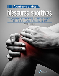 Anatomie Des Blessures Sportives : Symptomes, Analyse Et Traitement De 65 Blessures Liees Au Sport 