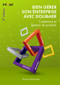 Bien Gerer Son Entreprise Avec Dolibarr : Commerce Et Gestion De Produits (3e Edition) 