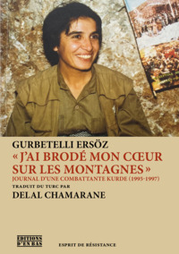 J Ai Brode Mon Coeur Sur Les Montagnes : Journal D'une Combattante Kurde (1995-1997) 