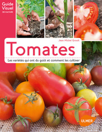 Tomates ; Les Varietes Qui Ont Du Gout Et Comment Les Cultiver 