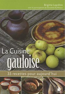 La Cuisine Gauloise : 35 Recettes Pour Aujourd'hui 