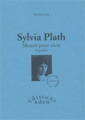 Sylvia Plath ; Mourir Pour Vivre 