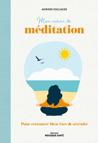 Mon Cahier De Meditation : Pour Retrouver Bien-etre & Serenite 