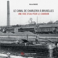Le Canal De Charleroi A Bruxelles : Une Voie D'eau Pour Le Charbon 