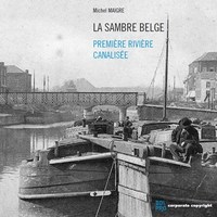 La Sambre Belge : Premiere Riviere Canalisee 