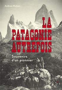 La Patagonie Autrefois ; Souvenirs D'un Pionnier 