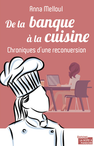 De La Banque A La Cuisine ; Chroniques D'une Folle Reconversion 