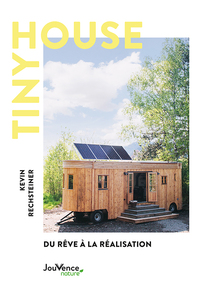Tiny House : Du Reve A La Realisation 