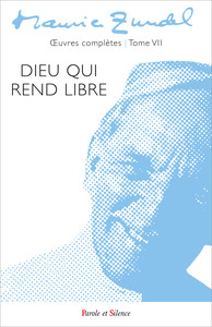 Oeuvres Completes Tome 7 : Dieu Qui Rend Libre 