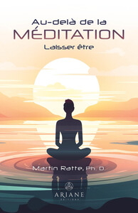 Au-dela De La Meditation : Laisser Etre 