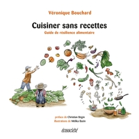 Cuisiner Sans Recettes ; Guide De Resilience Alimentaire 