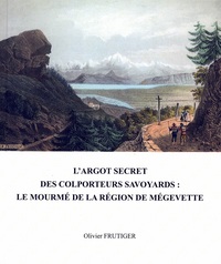 L'argot Secret Des Colporteurs Savoyards : Le Mourme De La Region De Megevette 