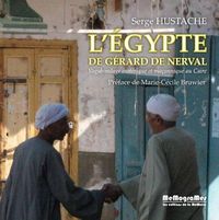 L'egypte De Gerard De Nerval ; Vagabondages Esiteriques Et Maconniques Au Caire 