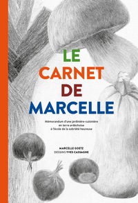 Le Carnet De Marcelle : Memorandum D'une Jardiniere-cuisiniere En Terre Ardechoise A L'ecole De La Sobriete Heureuse 
