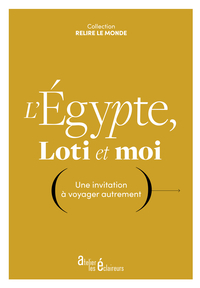 L'egypte, Loti Et Moi : Une Invitation A Voyager Autrement 