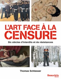 L'art Face A La Censure ; Six Siecles D'interdits Et De Resistances 