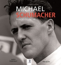 Michael Schumacher ; Images D'une Vie 