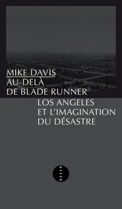 Au-dela De Blade Runner : Los Angeles Et L'imagination Du Desastre 