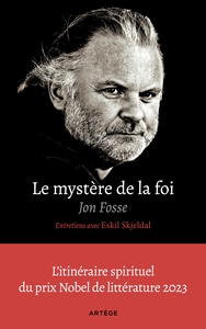 Le Mystere De La Foi, Entretiens Avec Eskil Skjeldal : L'itineraire Spirituel Du Prix Nobel De Litterature 2023 