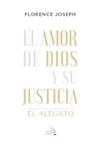 El Amor De Dios Y Su Justicia : El Alegato 